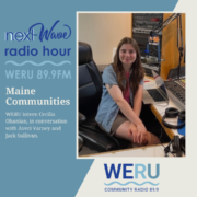 NextWave Radio Hour: Maine Communities with WERU Intern Cecilia Ohanian