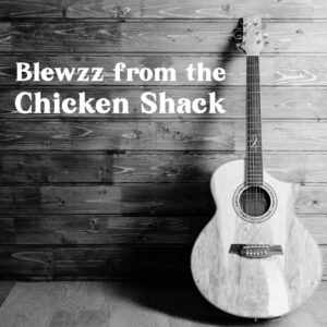 Blewzz from the Chicken Shack